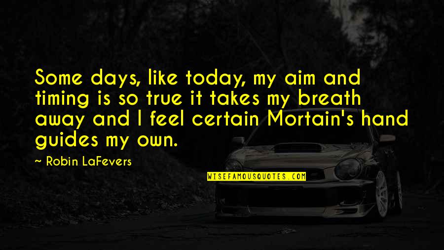 It's So True Quotes By Robin LaFevers: Some days, like today, my aim and timing