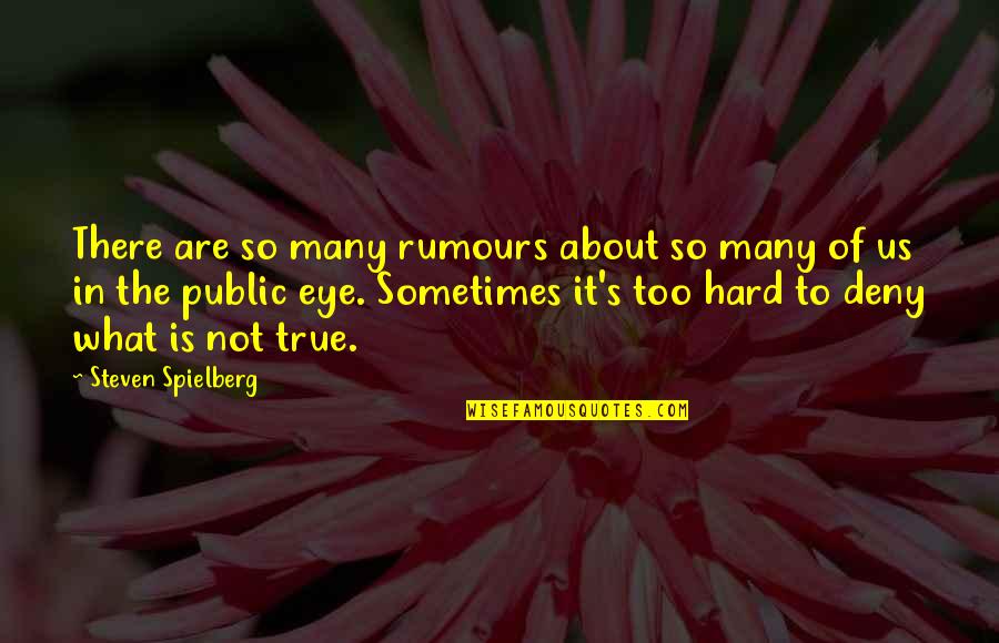 It's So True Quotes By Steven Spielberg: There are so many rumours about so many