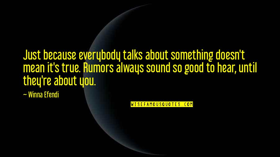 It's So True Quotes By Winna Efendi: Just because everybody talks about something doesn't mean