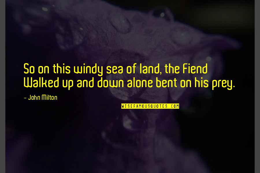 It's So Windy Quotes By John Milton: So on this windy sea of land, the