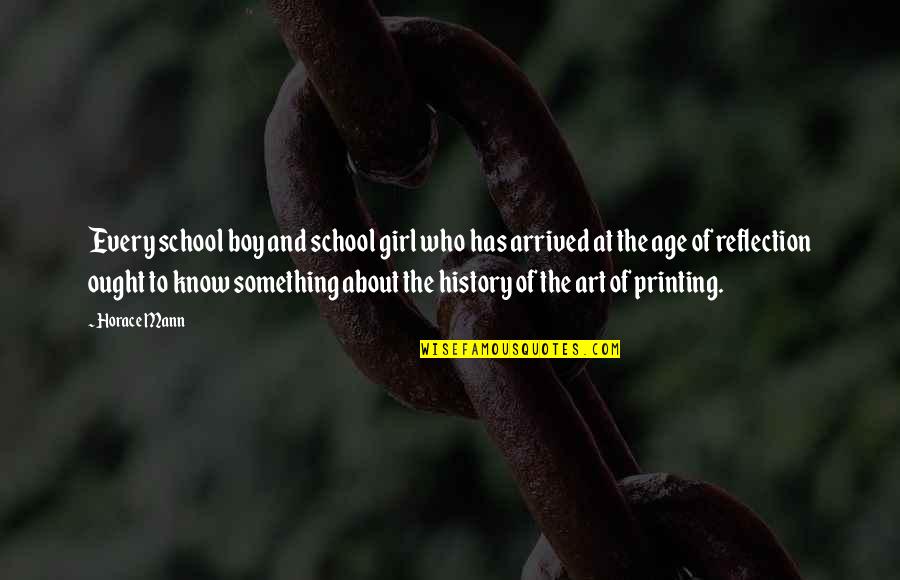 Its Something About You Girl Quotes By Horace Mann: Every school boy and school girl who has Its Something About You Girl Quotes By Horace Mann: Every school boy and school girl who has
