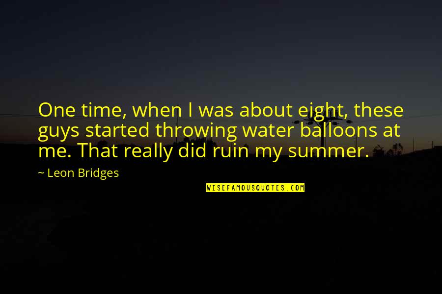 Its Summer Time Quotes By Leon Bridges: One time, when I was about eight, these