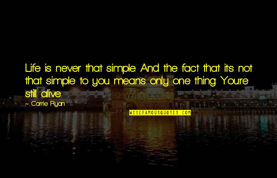 It's That Simple Quotes By Carrie Ryan: Life is never that simple. And the fact