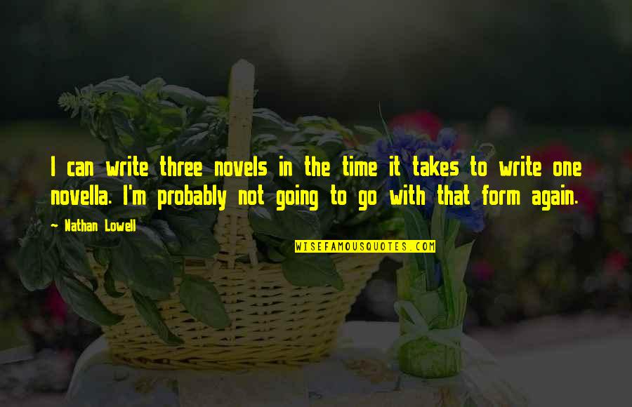 It's That Time Again Quotes By Nathan Lowell: I can write three novels in the time It's That Time Again Quotes By Nathan Lowell: I can write three novels in the time
