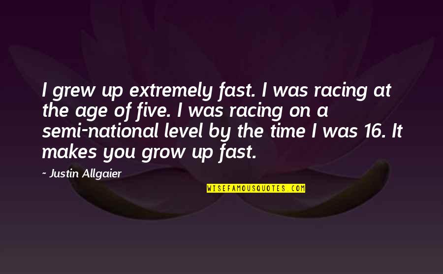 It's That Time Of Year Again Christmas Quotes By Justin Allgaier: I grew up extremely fast. I was racing