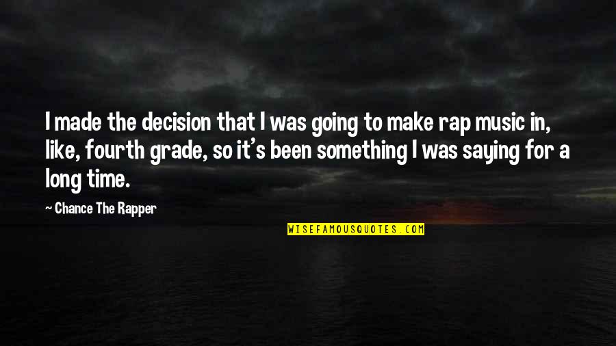 It's That Time Quotes By Chance The Rapper: I made the decision that I was going
