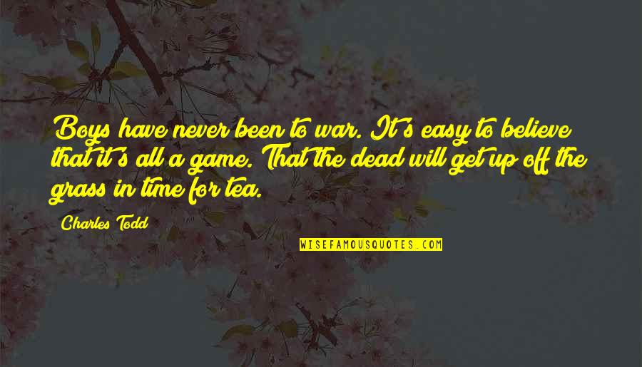 It's That Time Quotes By Charles Todd: Boys have never been to war. It's easy