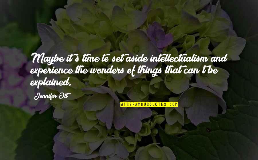 It's That Time Quotes By Jennifer Ott: Maybe it's time to set aside intellectualism and