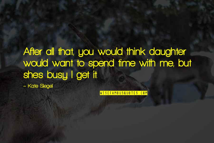 It's That Time Quotes By Kate Siegel: After all that, you would think daughter would