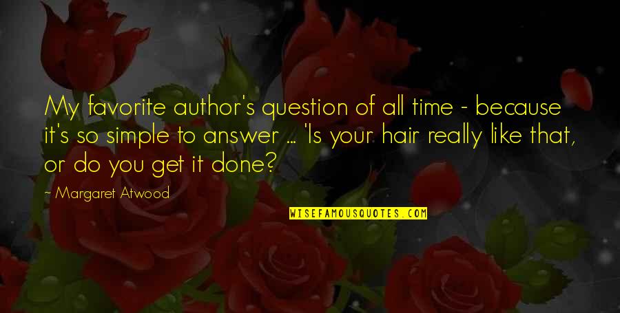 It's That Time Quotes By Margaret Atwood: My favorite author's question of all time -