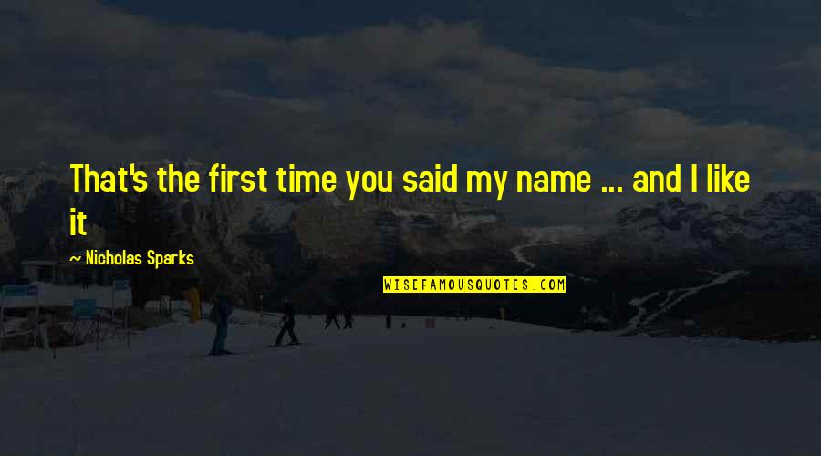 It's That Time Quotes By Nicholas Sparks: That's the first time you said my name
