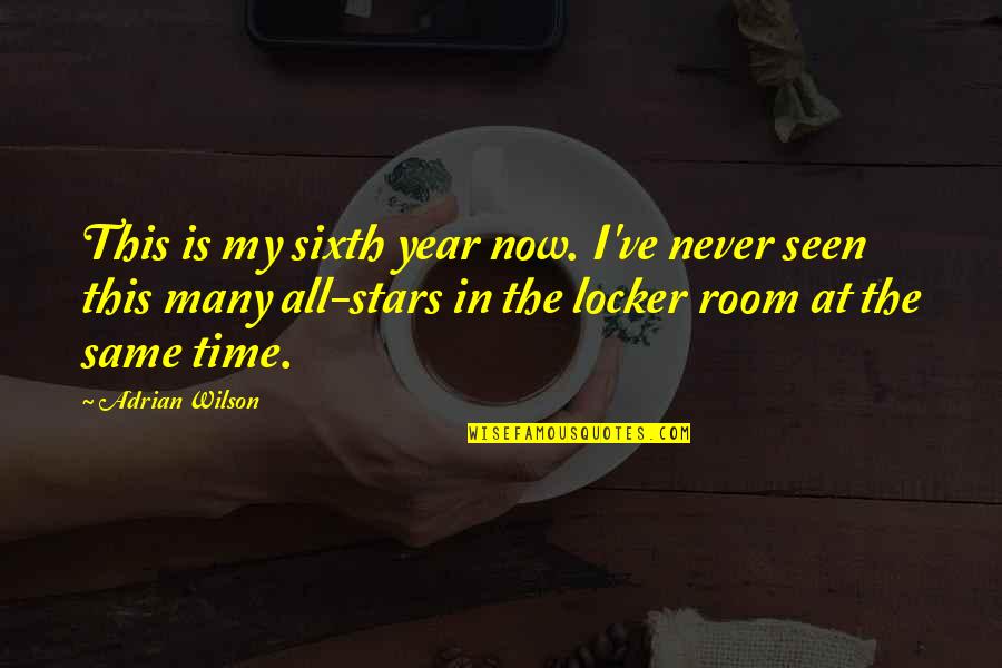 Its The Best Time Of The Year Quotes By Adrian Wilson: This is my sixth year now. I've never Its The Best Time Of The Year Quotes By Adrian Wilson: This is my sixth year now. I've never