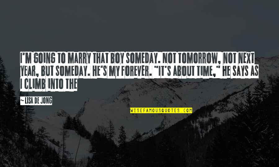 Its The Best Time Of The Year Quotes By Lisa De Jong: I'm going to marry that boy someday. Not Its The Best Time Of The Year Quotes By Lisa De Jong: I'm going to marry that boy someday. Not