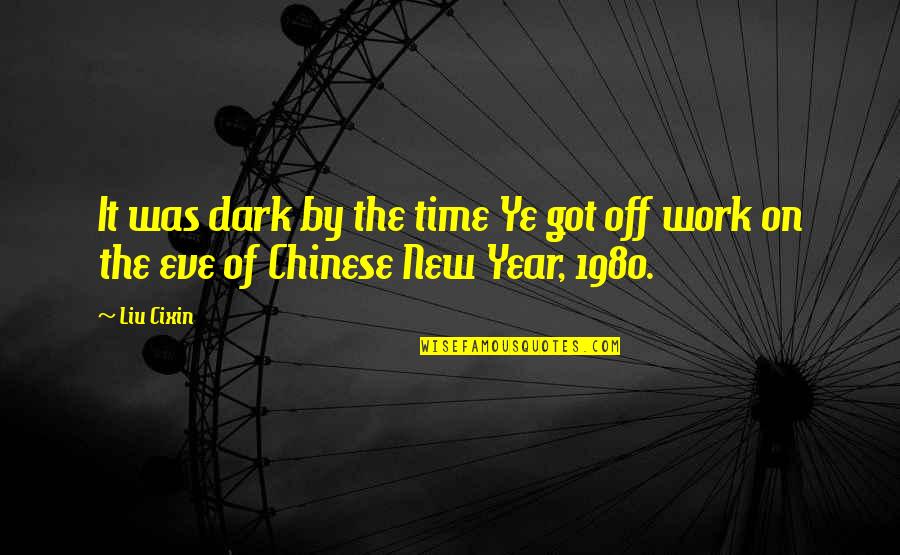 Its The Best Time Of The Year Quotes By Liu Cixin: It was dark by the time Ye got