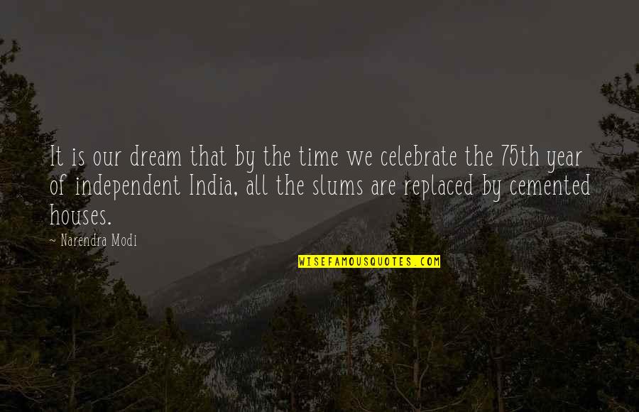 Its The Best Time Of The Year Quotes By Narendra Modi: It is our dream that by the time Its The Best Time Of The Year Quotes By Narendra Modi: It is our dream that by the time