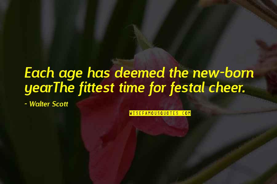 Its The Best Time Of The Year Quotes By Walter Scott: Each age has deemed the new-born yearThe fittest