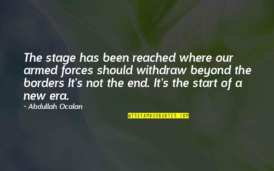It's The End Of An Era Quotes By Abdullah Ocalan: The stage has been reached where our armed