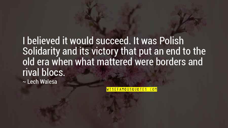 It's The End Of An Era Quotes By Lech Walesa: I believed it would succeed. It was Polish