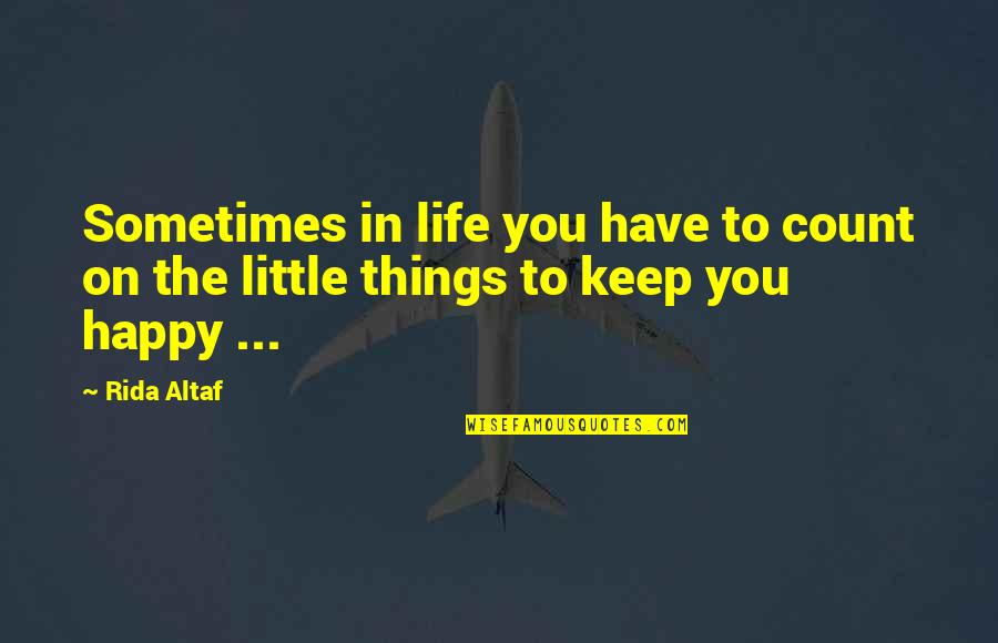 It's The Little Things In Life That Count Quotes By Rida Altaf: Sometimes in life you have to count on