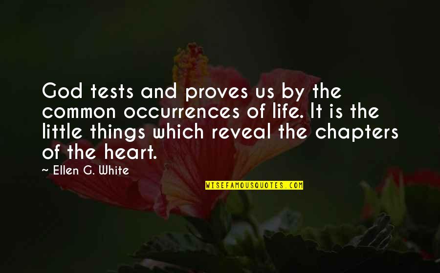 It's The Little Things Quotes By Ellen G. White: God tests and proves us by the common