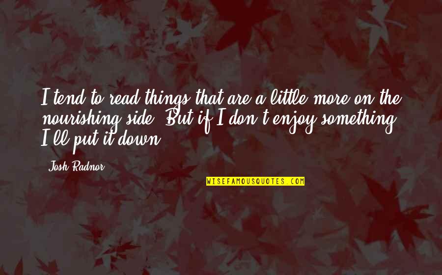 It's The Little Things Quotes By Josh Radnor: I tend to read things that are a