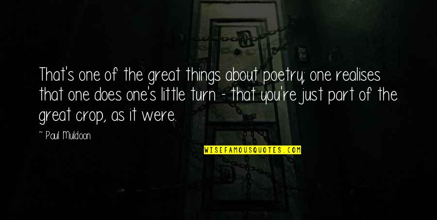 It's The Little Things Quotes By Paul Muldoon: That's one of the great things about poetry;