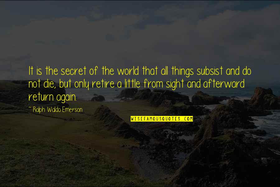 It's The Little Things Quotes By Ralph Waldo Emerson: It is the secret of the world that