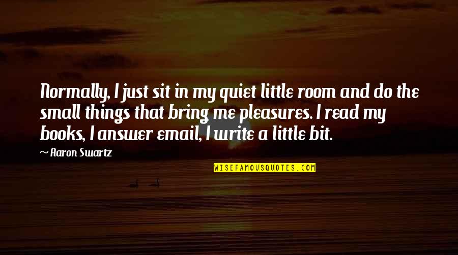 It's The Little Things You Do Quotes By Aaron Swartz: Normally, I just sit in my quiet little