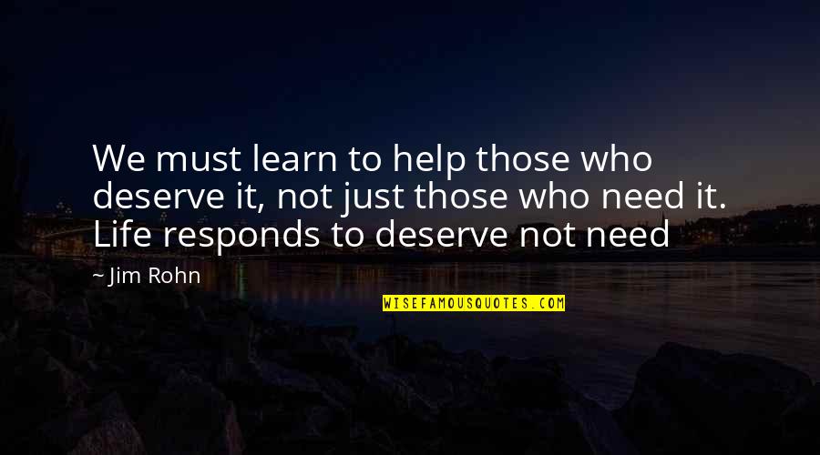 It's The Little Things You Miss Quotes By Jim Rohn: We must learn to help those who deserve