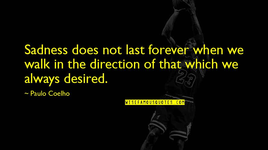 It's The Little Things You Miss Quotes By Paulo Coelho: Sadness does not last forever when we walk