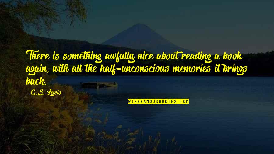 It's The Memories Quotes By C.S. Lewis: There is something awfully nice about reading a