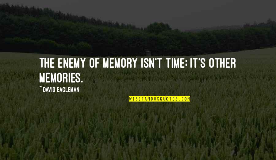It's The Memories Quotes By David Eagleman: The enemy of memory isn't time; it's other