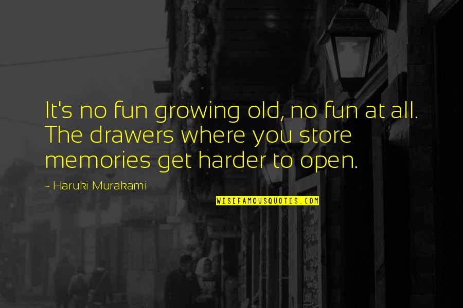 It's The Memories Quotes By Haruki Murakami: It's no fun growing old, no fun at