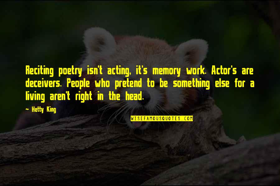 It's The Memories Quotes By Hetty King: Reciting poetry isn't acting, it's memory work. Actor's