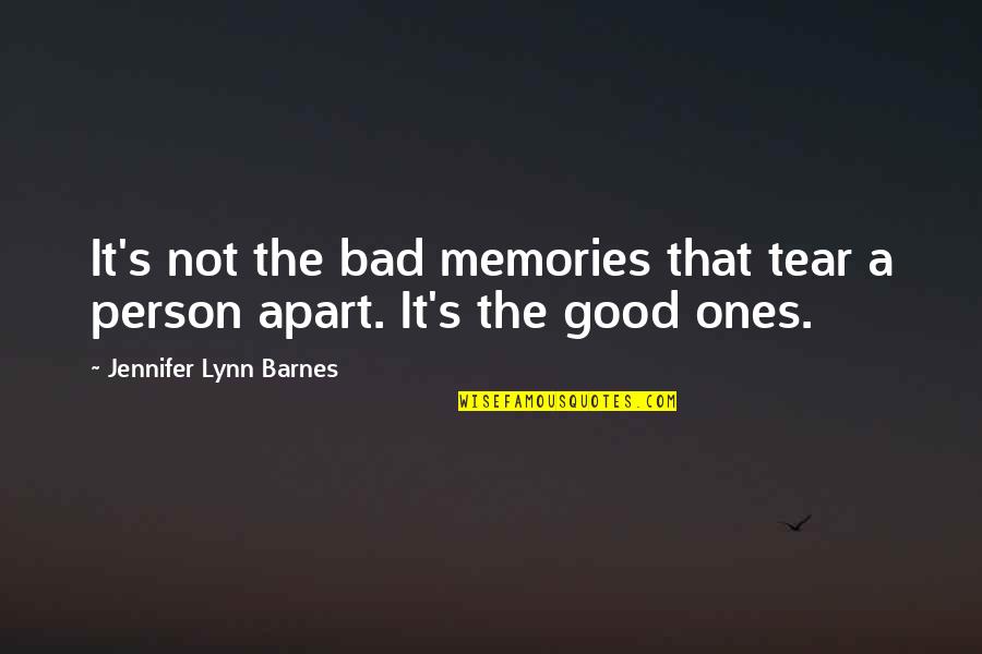 It's The Memories Quotes By Jennifer Lynn Barnes: It's not the bad memories that tear a