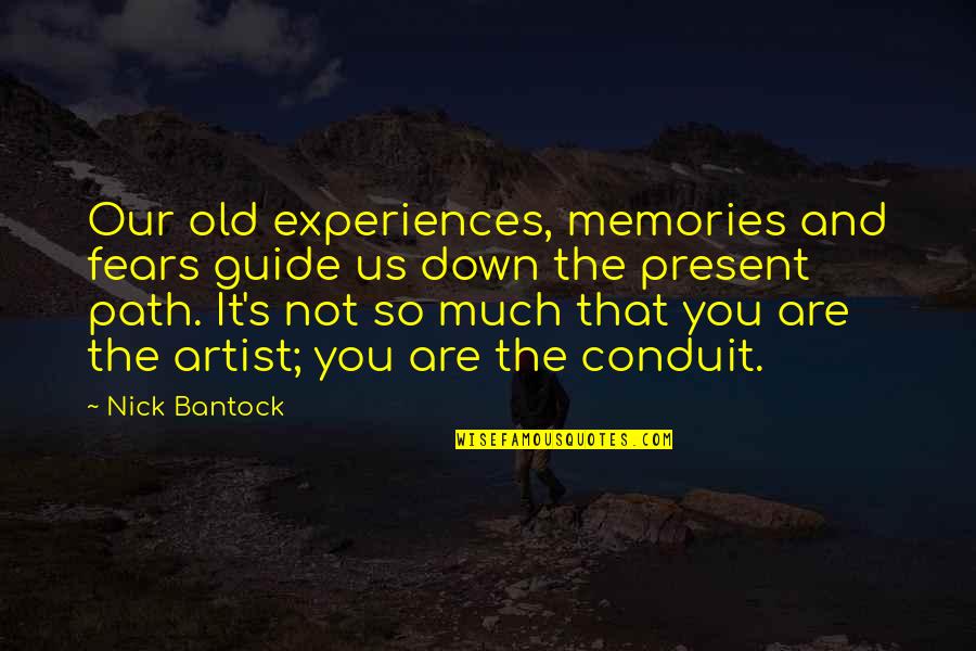 It's The Memories Quotes By Nick Bantock: Our old experiences, memories and fears guide us