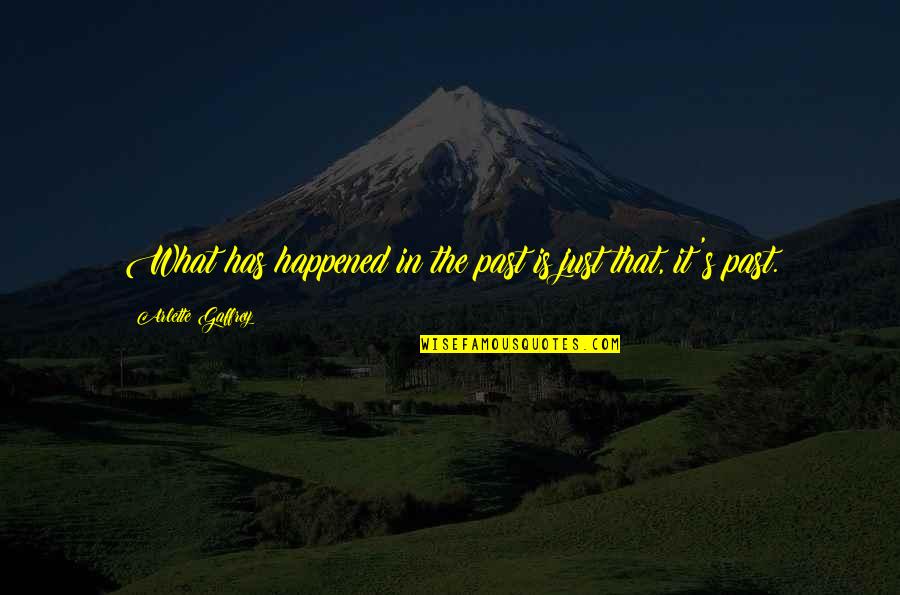 It's The Past Quotes By Arlette Gaffrey: What has happened in the past is just