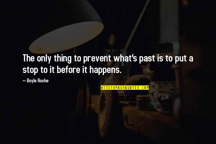 It's The Past Quotes By Boyle Roche: The only thing to prevent what's past is
