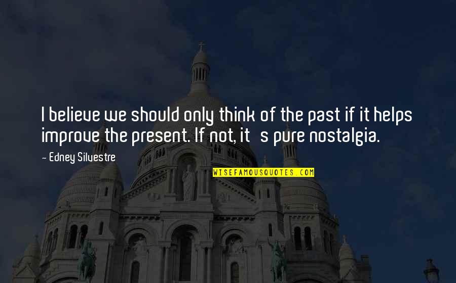 It's The Past Quotes By Edney Silvestre: I believe we should only think of the
