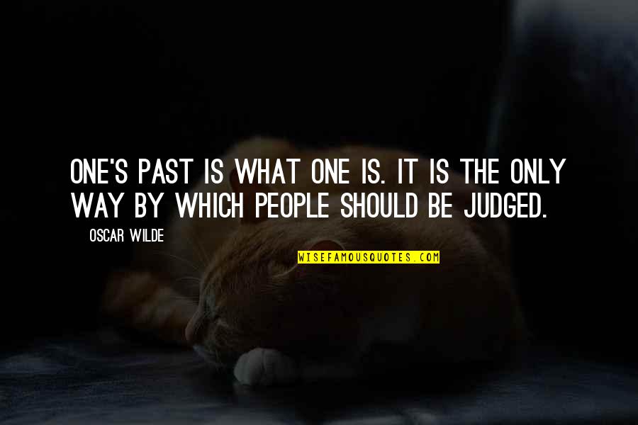 It's The Past Quotes By Oscar Wilde: One's past is what one is. It is