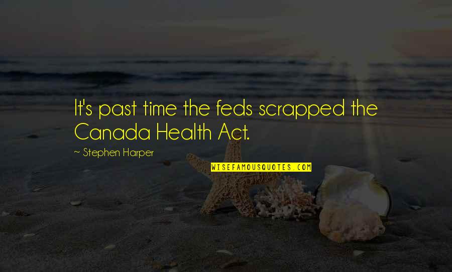 It's The Past Quotes By Stephen Harper: It's past time the feds scrapped the Canada It's The Past Quotes By Stephen Harper: It's past time the feds scrapped the Canada