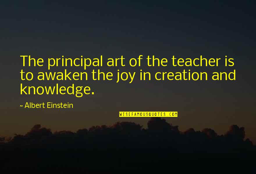 It's The Principal Quotes By Albert Einstein: The principal art of the teacher is to