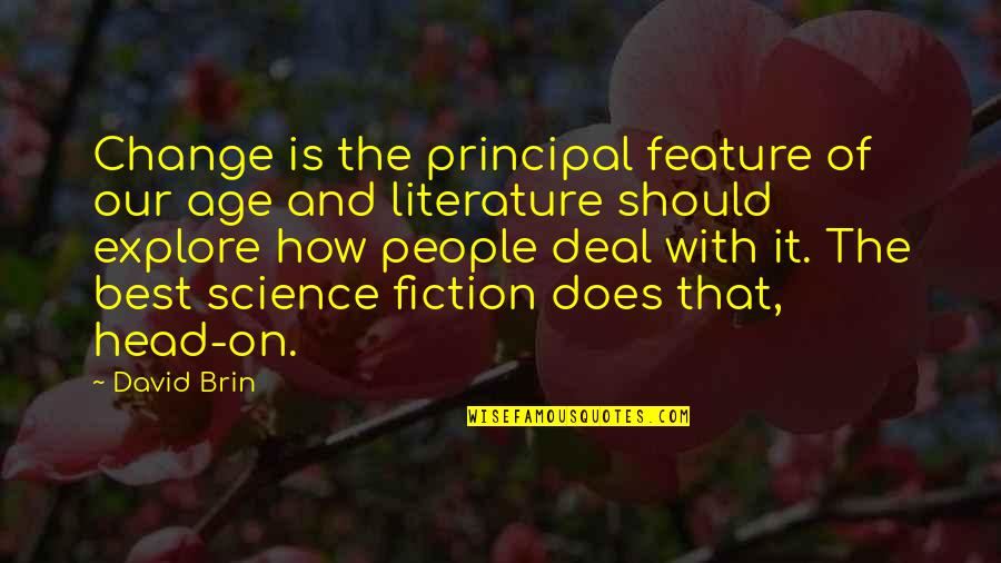 It's The Principal Quotes By David Brin: Change is the principal feature of our age