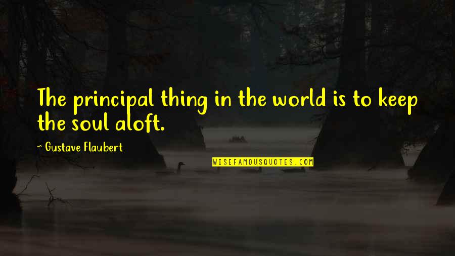 It's The Principal Quotes By Gustave Flaubert: The principal thing in the world is to