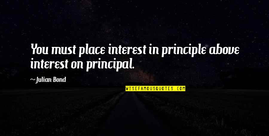 It's The Principal Quotes By Julian Bond: You must place interest in principle above interest