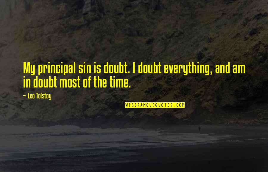 It's The Principal Quotes By Leo Tolstoy: My principal sin is doubt. I doubt everything,