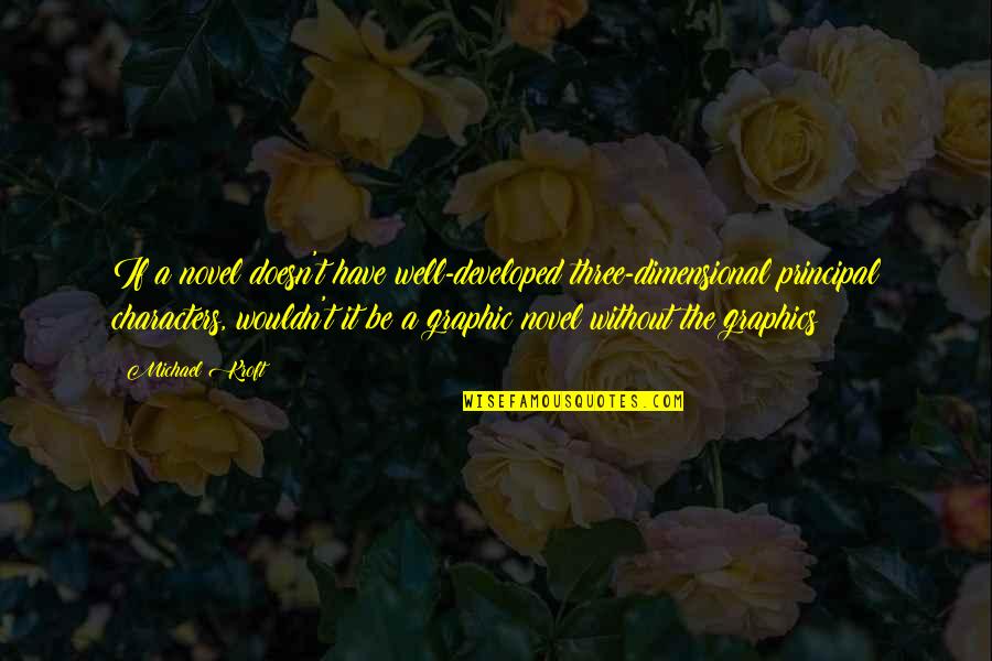It's The Principal Quotes By Michael Kroft: If a novel doesn't have well-developed three-dimensional principal
