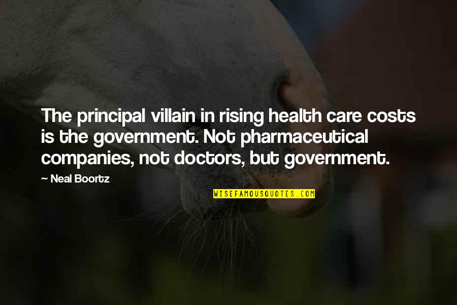 It's The Principal Quotes By Neal Boortz: The principal villain in rising health care costs