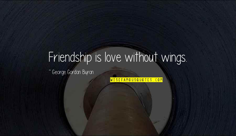 Its The Principle Quote Quotes By George Gordon Byron: Friendship is love without wings.