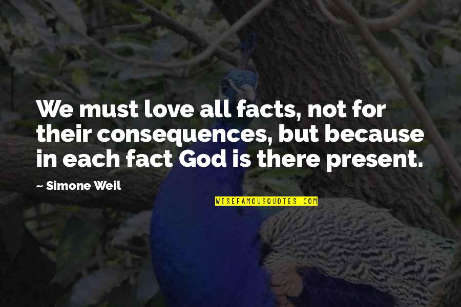 Its The Principle Quote Quotes By Simone Weil: We must love all facts, not for their